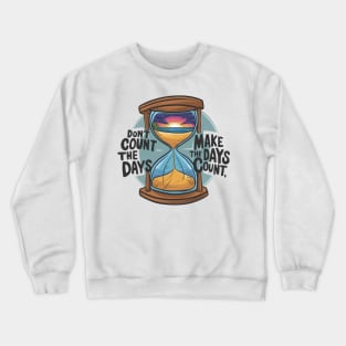 Don't count the days make the days count - enjoy day Crewneck Sweatshirt